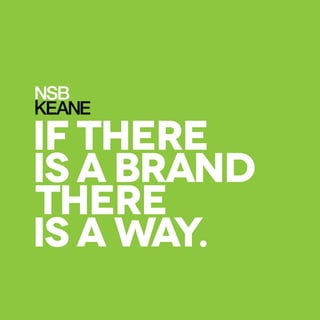 IF THERE
IS A BRAND
THERE
IS A WAY.
 
