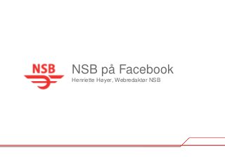NSB på Facebook
Henriette Høyer, Webredaktør NSB
 