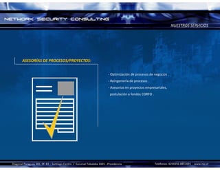 NUESTROS SERVICIOS




        ASESORÍAS DE PROCESOS/PROYECTOS:


                                                                             ‐ Optimización de procesos de negocios .
                                                                             ‐ Reingeniería de procesos .
                                                                             ‐ Asesorías en proyectos empresariales,
                                                                              postulación a fondos CORFO .




Diagonal Paraguay 481, 0f. 83 – Santiago Centro  /  Sucursal Tobalaba 1445 ‐ Providencia                     Teléfonos: 4259356‐8851691 ‐ www.nsc.cl 
 