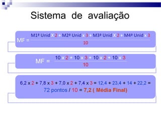 Sistema de avaliação
MF =
MF =

 