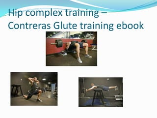 Hip complex training –
Contreras Glute training ebook
 