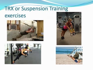 TRX or Suspension Training
exercises
 