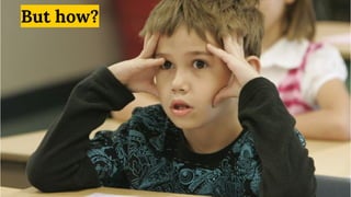 How?
1
But how?
 