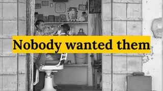 Nobody wanted them
 