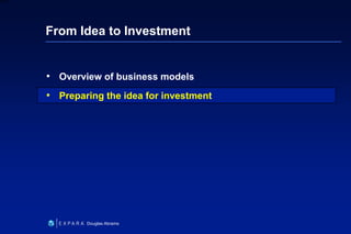 17
6XXXX
Douglas Abrams
From Idea to Investment
• Overview of business models
• Preparing the idea for investment
 
