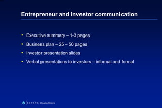 31
6XXXX
Douglas Abrams
Entrepreneur and investor communication
• Executive summary – 1-3 pages
• Business plan – 25 – 50 pages
• Investor presentation slides
• Verbal presentations to investors – informal and formal
 