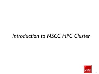 12
Introduction to NSCC HPC
Cluster
 