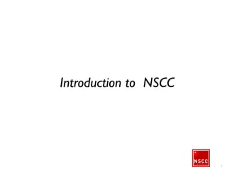 3
Introduction to NSCC
 