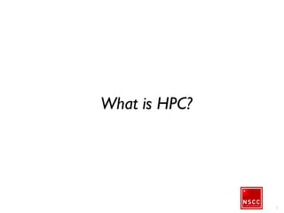 7
What is HPC?
 