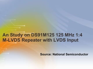 An Study on DS91M125 125 MHz 1:4  M-LVDS Repeater with LVDS Input ,[object Object]