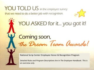 National Scrip Center Employee Honor & Recognition Program
Detailed Rules and Program Descriptions Are In The Employee Handbook. This is
an overview only.
 