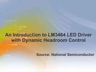An   Introduction   to   LM3464   LED   Driver   with   Dynamic   Headroom   Control ,[object Object]