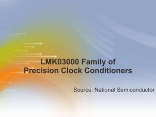 LMK03000 Family of  Precision Clock Conditioners  ,[object Object]