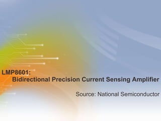 LMP8601:    Bidirectional Precision Current Sensing Amplifier ,[object Object]