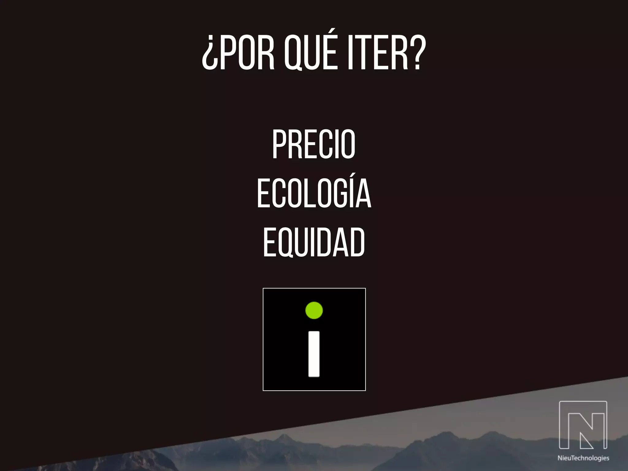 ¿Por qué iter?
Precio
ecología
equidad
 