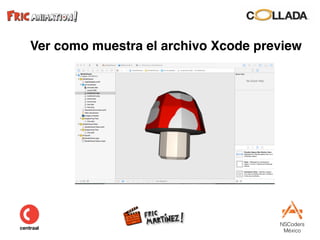 NSCoders 
México
Ver como muestra el archivo Xcode preview
 