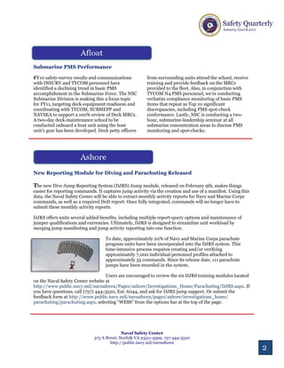 Submarine PMS Performance

FY10 safety-survey results and communications            from surrounding units attend the school, receive
with INSURV and TYCOM personnel have                     training and provide feedback on the MRCs
identified a declining trend in basic PMS                provided to the fleet. Also, in conjunction with
accomplishment in the Submarine Force. The NSC           TYCOM N4 PMS personnel, we’re conducting
Submarine Division is making this a focus topic          verbatim compliance monitoring of basic PMS
for FY11, targeting deck-equipment readiness and         items that repeat as Top 10 significant
coordinating with TYCOM, SUBMEPP and                     discrepancies, including PMS spot-check
NAVSEA to support a 100% review of Deck MRCs.            conformance. Lastly, NSC is conducting a two-
A two-day deck-maintenance school to be                  hour, submarine-leadership seminar at all
conducted onboard a host unit using the host             submarine concentration areas to discuss PMS
unit’s gear has been developed. Deck petty officers      monitoring and spot-checks.




New Reporting Module for Diving and Parachuting Released

The new Dive Jump Reporting System (DJRS) Jump module, released on February 9th, makes things
easier for reporting commands. It captures jump activity via the creation and use of a manifest. Using this
data, the Naval Safety Center will be able to extract monthly activity reports for Navy and Marine Corps
commands, as well as a required DoD report. Once fully integrated, commands will no longer have to
submit these monthly activity reports.

DJRS offers units several added benefits, including multiple report-query options and maintenance of
jumper qualifications and currencies. Ultimately, DJRS is designed to streamline unit workload by
merging jump manifesting and jump activity reporting into one function.

                                   To date, approximately 20% of Navy and Marine Corps parachute
                                   program units have been incorporated into the DJRS system. This
                                   time-intensive process requires creating and/or verifying
                                   approximately 7,000 individual personnel profiles attached to
                                   approximately 55 commands. Since its release date, 111 parachute
                                   jumps have been recorded in the system.

                                    Users are encouraged to review the six DJRS training modules located
on the Naval Safety Center website at
http://www.public.navy.mil/navsafecen/Pages/ashore/Investigations_Home/Parachuting/DJRS.aspx. If
you have questions, call (757) 444-3520, Ext. 6044, and ask for DJRS jump support. Or submit the
feedback form at http://www.public.navy.mil/navsafecen/pages/ashore/investigations_home/
parachuting/parachuting.aspx, selecting “WESS” from the options bar at the top of the page.




                                             Naval Safety Center
                              375 A Street, Norfolk VA 23511-4399, 757-444-3520
                                       http://public.navy.mil/navsafecen
                                                                                                              2
 