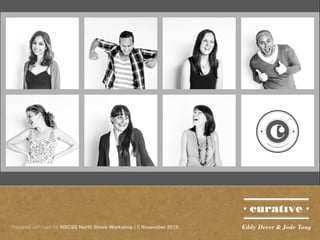 Prepared with care for NSCSS North Shore Workshop | 5 November 2013

Eddy Dever & Jade Tang

 