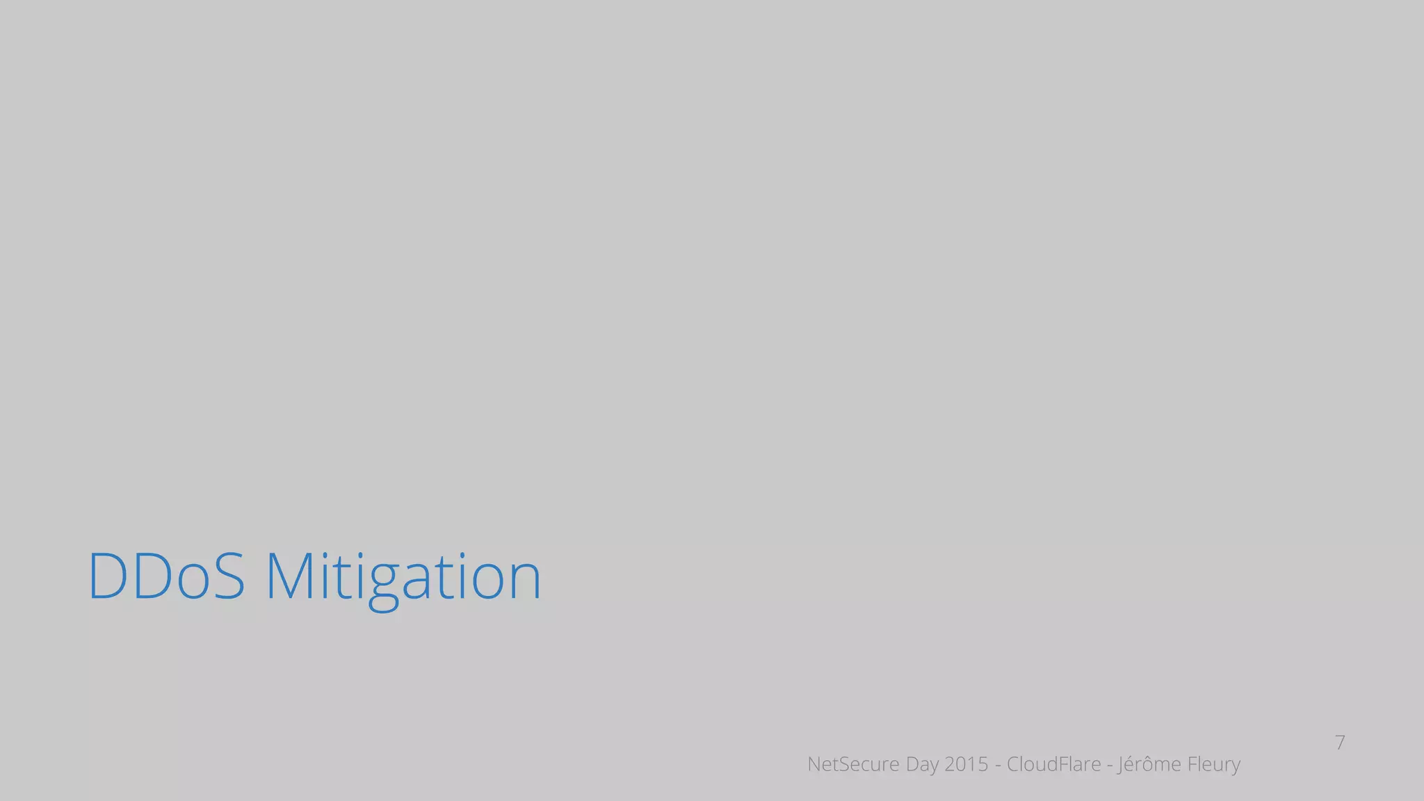 NetSecure Day 2015 - CloudFlare - Jérôme Fleury
DDoS Mitigation
7
 