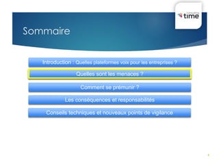 4
Sommaire
Introduction : Quelles plateformes voix pour les entreprises ?
Quelles sont les menaces ?
Les conséquences et responsabilités
Comment se prémunir ?
Conseils techniques et nouveaux points de vigilance
 