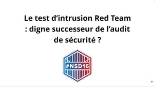 #NSD16 - le test d’intrusion red team : digne successeur de l’audit de sécurité? - Clément Michel
