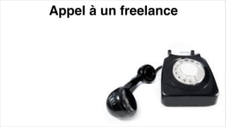 Appel à un freelance
 