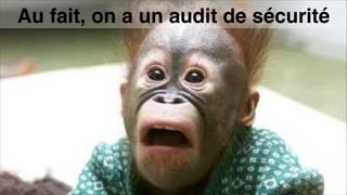 Au fait, on a un audit de sécurité
 