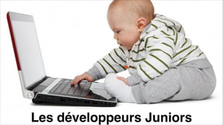 les développeurs junior
Les développeurs Juniors
 