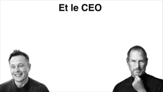 Et le CEO
 