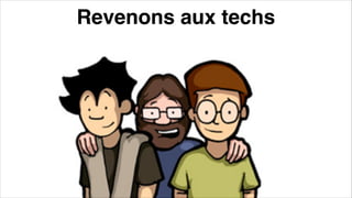 Revenons aux techs
 