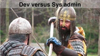 Dev versus Sys admin
 