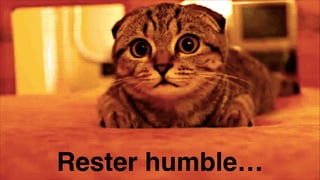 Rester humble…
 