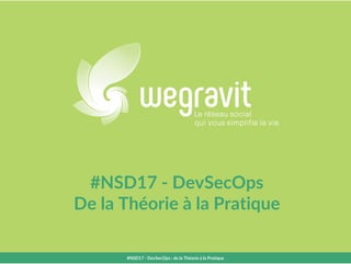 #NSD17 - DevSecOps
De la Théorie à la Pratique
#NSD17 - DevSecOps : de la Théorie à la Pratique
 