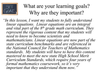 Student Characteristics (pair-share review)LIST three things about your students that influence the way you set learning goals for them, and plan instruction that will meet their needs. What would another teacher need to know about this class to understand its “learning personality?”Share with a partner…