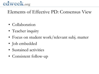 Elements of Effective PD: Consensus View  Gerald Herbert/APCollaborationTeacher inquiryFocus on student work/relevant subj. matterJob embeddedSustained activitiesConsistent follow-up