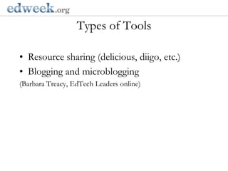 Types of Tools  Gerald Herbert/APResource sharing (delicious, diigo, etc.)Blogging and microblogging(Barbara Treacy, EdTech Leaders online)
