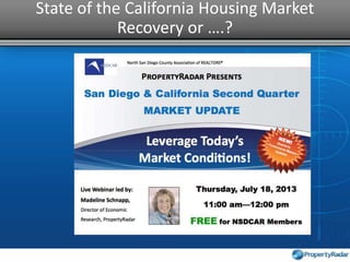 State of the California Housing Market
Recovery or ….?
 