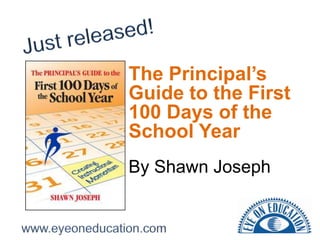 The Principal’s
Guide to the First
100 Days of the
School Year
By Shawn Joseph
 