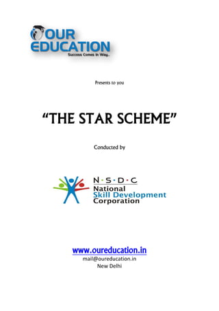 Presents to you

“THE STAR SCHEME”
Conducted by

www.oureducation.in
mail@oureducation.in
New Delhi

 