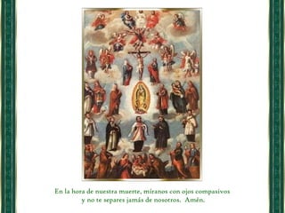 En la hora de nuestra muerte, míranos con ojos compasivos  y no te separes jamás de nosotros.  Amén. 