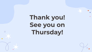 Thank you!
See you on
Thursday!
 