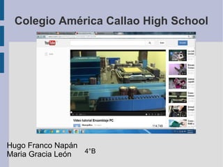 Colegio América Callao High School
Hugo Franco Napán
Maria Gracia León 4°B
 