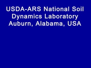 USDA-ARS National Soil Dynamics Laboratory Auburn, Alabama, USA 
