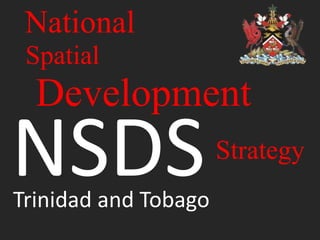 NSDS
National
Trinidad and Tobago
Development
Strategy
Spatial
 