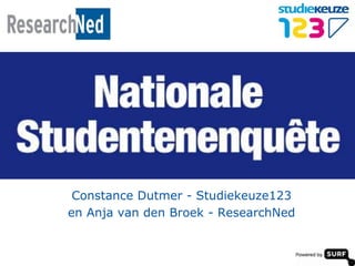 Constance Dutmer - Studiekeuze123
en Anja van den Broek - ResearchNed
 