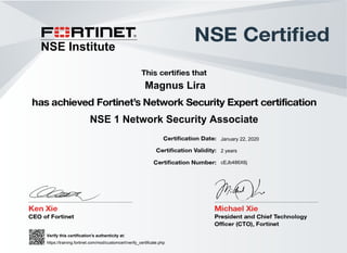 Magnus Lira
NSE 1 Network Security Associate
January 22, 2020
cEJb486X6j
2 years
Verify this certification's authenticity at:
https://training.fortinet.com/mod/customcert/verify_certificate.php
___________________________________
NSE Institute
Powered by TCPDF (www.tcpdf.org)
 