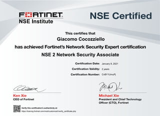 Giacomo Cocozziello
NSE 2 Network Security Associate
January 8, 2021
CvBY1UmuPj
Verify this certification's authenticity at:
https://training.fortinet.com/mod/customcert/verify_certificate.php
___________________________________
NSE Institute
2 years
Powered by TCPDF (www.tcpdf.org)
 