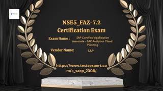 NSE5_FAZ-7.2
Certification Exam
SAP Certified Application
Associate - SAP Analytics Cloud:
Planning
SAP
https://www.testsexpert.co
m/c_sacp_2308/
Exam Name :
Vendor Name:
 