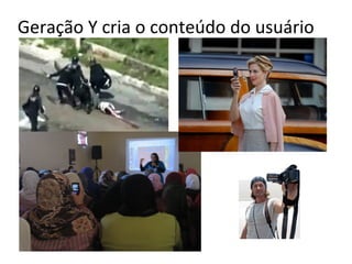 Geração Y cria o conteúdo do usuário
 