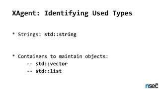 XAgent: Identifying Used Types
* Strings: std::string
* Containers to maintain objects:
-- std::vector
-- std::list
 
